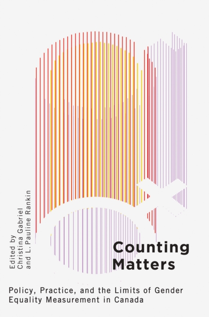 Counting Matters : Policy, Practice, and the Limits of Gender Equality Measurement in Canada, Hardback Book