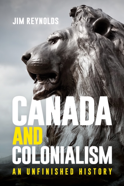 Canada and Colonialism : An Unfinished History, Paperback / softback Book