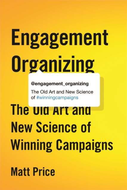 Engagement Organizing : The Old Art and New Science of Winning Campaigns, Paperback / softback Book