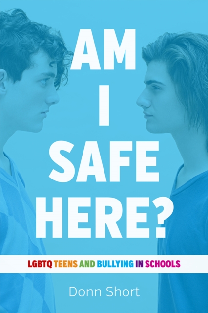Am I Safe Here? : LGBTQ Teens and Bullying in Schools, Paperback / softback Book
