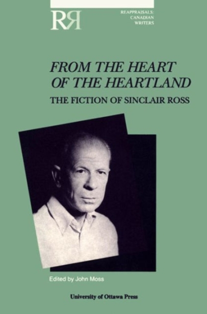 From the Heart of the Heartland : The Fiction of Sinclair Ross, Paperback / softback Book