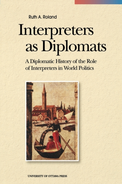 Interpreters as Diplomats : A Diplomatic History of the Role of Interpreters in World Politics, Paperback / softback Book