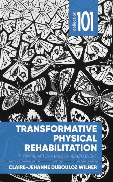 Transformative Physical Rehabilitation : Thriving After a Major Health Event, Paperback / softback Book