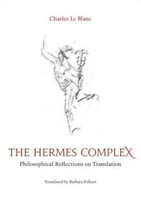The Hermes Complex : Philosophical Reflections on Translation, Hardback Book