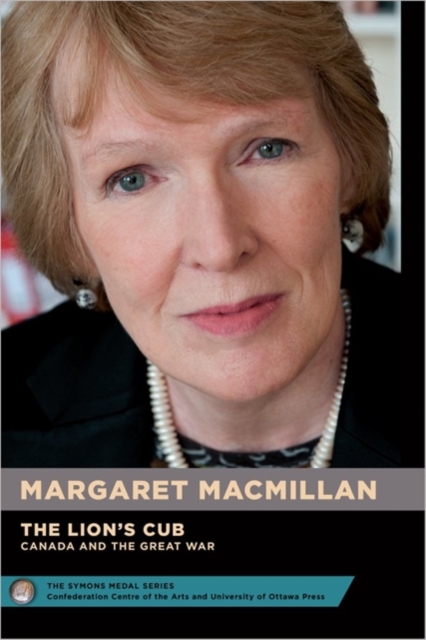 Margaret MacMillan : The Lion's Cub - Le lionceau : Canada and the Great War - Le Canada et la Grande Guerre, Paperback / softback Book