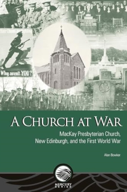 A Church at War : MacKay Presbyterian Church, New Edinburgh, and the First World War, Paperback / softback Book
