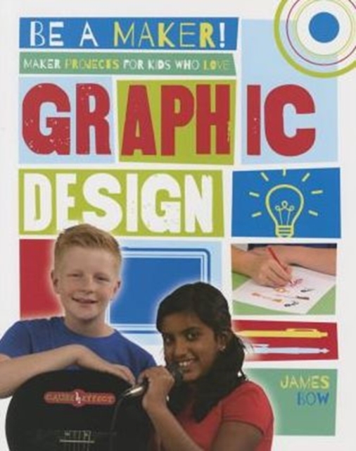 Maker Projects for Kids Who Love Graphic Design, Paperback / softback Book