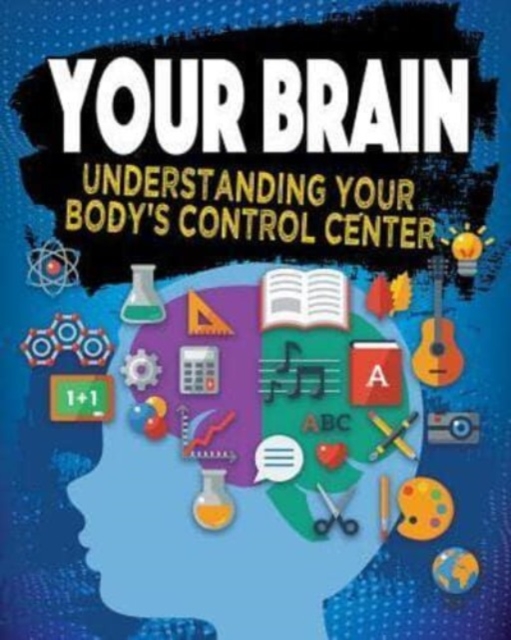 Your Brain : Understanding Your Body s Control Center, Paperback / softback Book