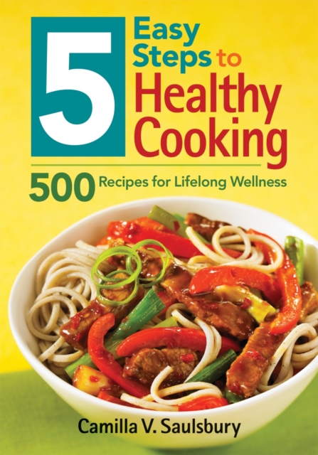 5 Easy Steps to Healthy Cooking: 500 Recipes for Lifelong Wellness, Paperback / softback Book