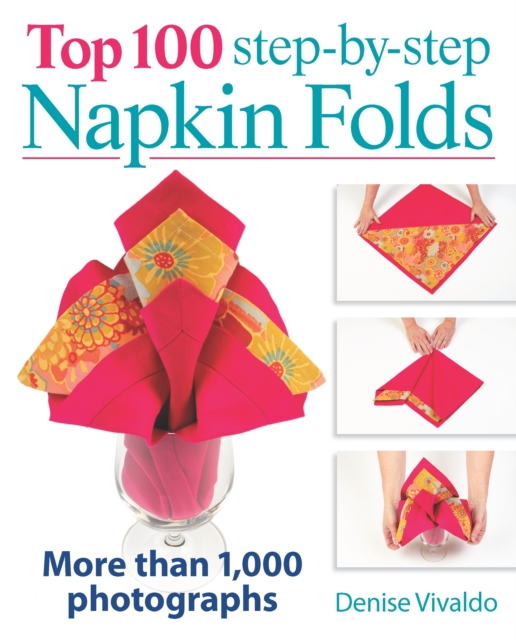 Top 100 Step-By-Step Napkin Folds: More Than 1000 Photographs, Hardback Book