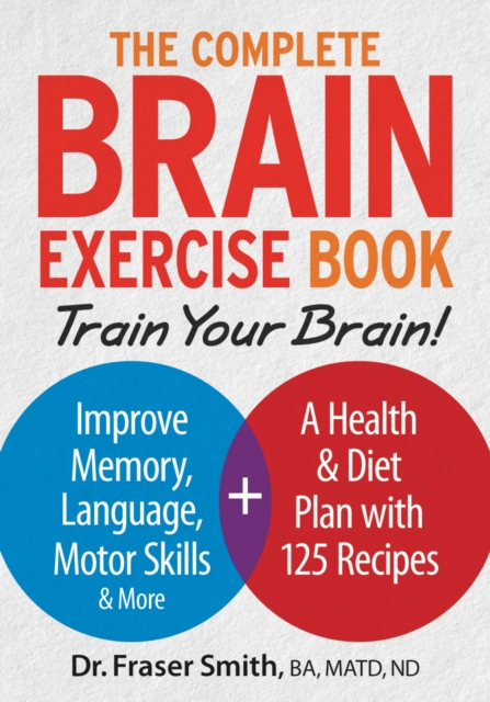 Complete Brain Exercise Book: Train Your Brain - Improve Memory, Language, Motor Skills and More, Paperback / softback Book