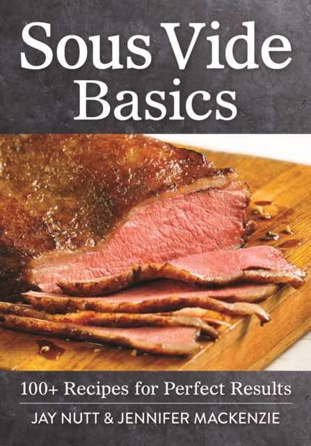 Sous Vide Basics: 100+ Recipes for Perfect Results, Paperback / softback Book