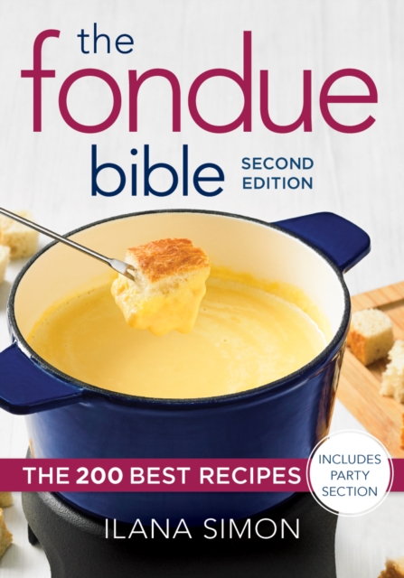 The Fondue Bible : The 200 Best Recipes, Paperback / softback Book