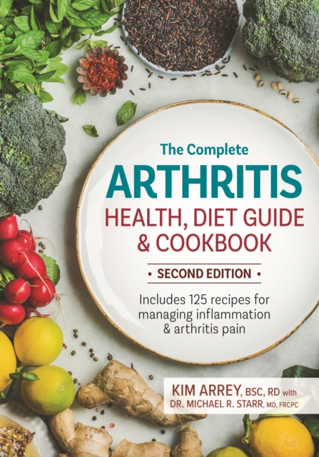 The Complete Arthritis Health, Diet Guide and Cookbook : Includes 125 Recipes for Managing Inflammation and Arthritis Pain, Paperback / softback Book