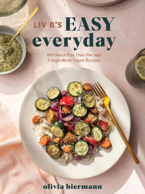 LIV B's Easy Everyday : 100 Sheet Pan, One Pot and 5-Ingredient Vegan Recipes, Paperback / softback Book