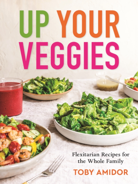 Up Your Veggies : Flexitarian Recipes for the Whole Family, Paperback / softback Book