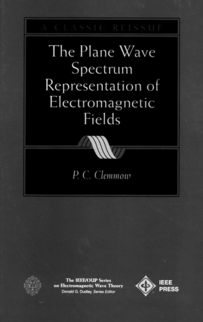 The Plane Wave Spectrum Representation of Electromagnetic Fields : (Reissue 1996 with Additions), Hardback Book