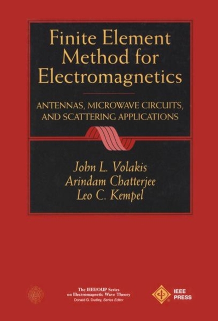 Finite Element Method Electromagnetics : Antennas, Microwave Circuits, and Scattering Applications, Paperback / softback Book