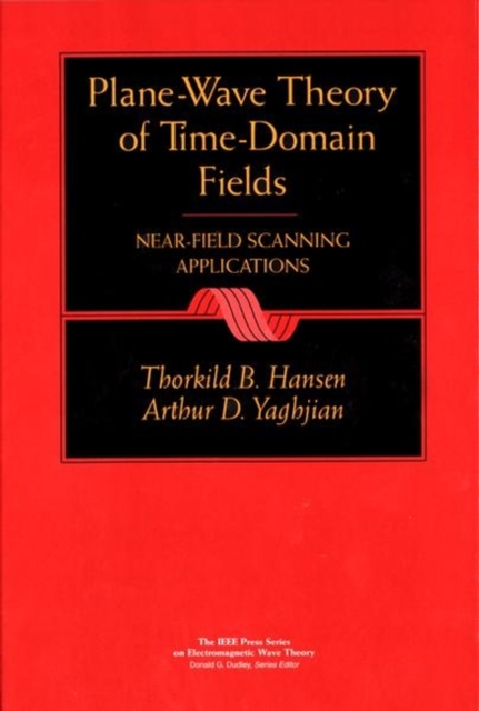 Plane-Wave Theory of Time-Domain Fields : Near-Field Scanning Applications, Hardback Book