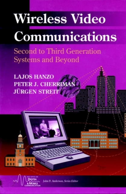 Wireless Video Communications : Second to Third Generation and Beyond, Hardback Book