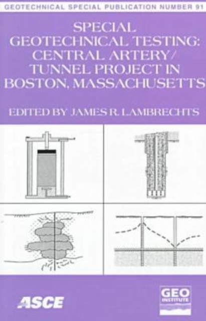 Special Geotechnical Testing for Central Artery/tunnel Project in Boston, Massachusetts : Proceedings of Sessions of Geo-Congress 98, October 18-21, 1998, Boston, MA, Paperback / softback Book