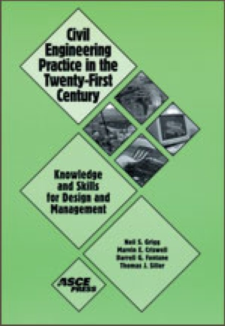 Civil Engineering Practice in the Twenty-first Century : Knowledge and Skills for Design Management, Paperback / softback Book