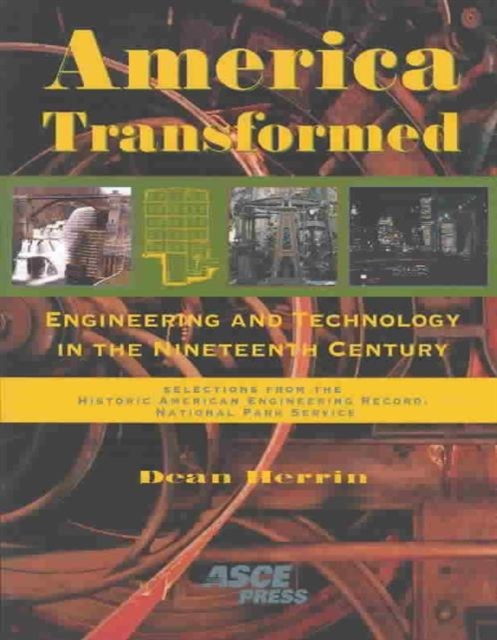 America Transformed : Engineering and Technology in the Nineteenth Century, Paperback / softback Book