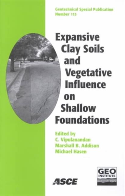 Expansive Clay Soils and Vegetative Influences on Shallow Foundations : Proceedings of the Geo-Institute Shallow Foundation and Soil Properties Committee Sessions at the ASCE Annual Covention Held in, Paperback / softback Book