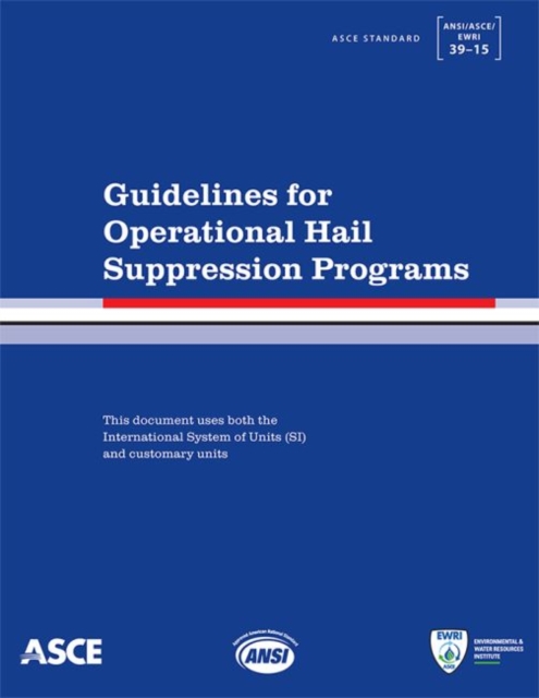 Guidelines for Operational Hail Suppression Programs : Standard ANSI/ASCE/EWRI 39-15, Paperback / softback Book