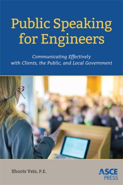 Public Speaking for Engineers : Communicating Effectively with Clients, the Public, and Local Government, Paperback / softback Book