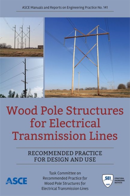 Wood Pole Structures for Electrical Transmission Lines : Recommended Practice for Design and Use, Paperback / softback Book
