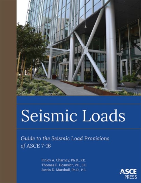 Seismic Loads : Guide to the Seismic Load Provisions of ASCE 7-16, Paperback / softback Book