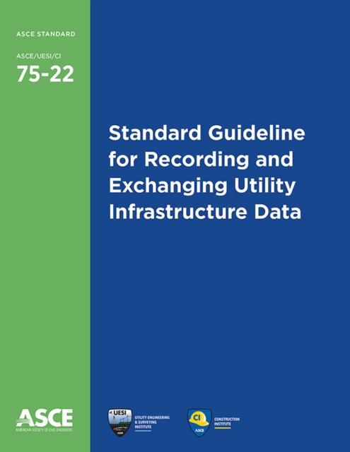 Standard Guideline for Recording and Exchanging Utility Infrastructure Data, Paperback / softback Book