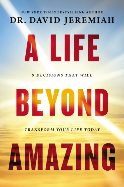 A Life Beyond Amazing : 9 Decisions That Will Transform Your Life Today, Paperback Book