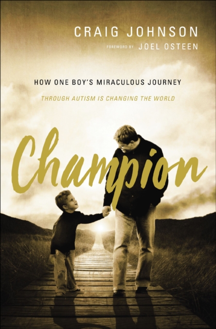 Champion : How One Boy's Miraculous Journey Through Autism Is Changing the World, EPUB eBook