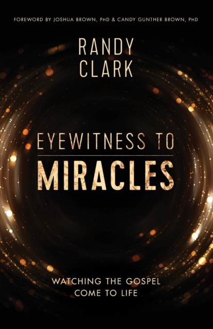 Eyewitness to Miracles : Watching the Gospel Come to Life, Paperback / softback Book
