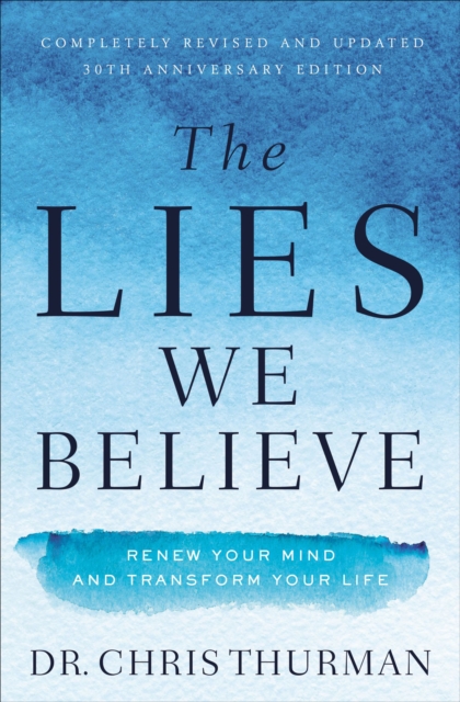 The Lies We Believe : Renew Your Mind and Transform Your Life, EPUB eBook