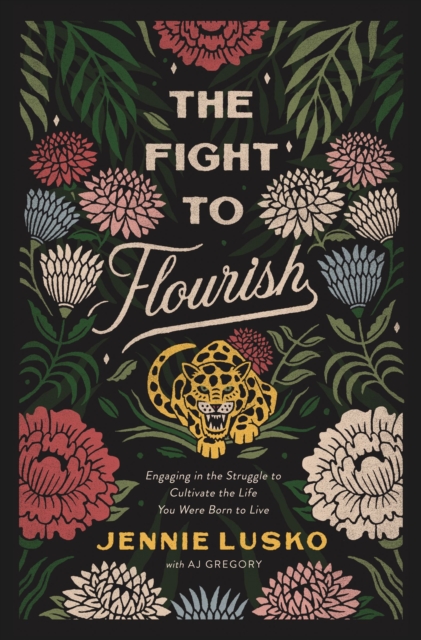 The Fight to Flourish : Engaging in the Struggle to Cultivate the Life You Were Born to Live, Hardback Book