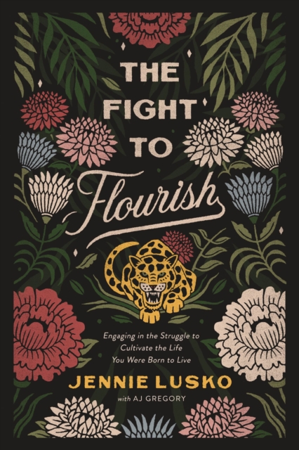 The Fight to Flourish : Engaging in the Struggle to Cultivate the Life You Were Born to Live, Paperback / softback Book