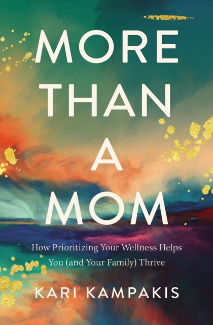 More Than a Mom : How Prioritizing Your Wellness Helps You (and Your Family) Thrive, EPUB eBook