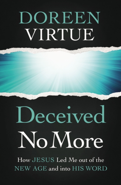 Deceived No More : How Jesus Led Me out of the New Age and into His Word, EPUB eBook