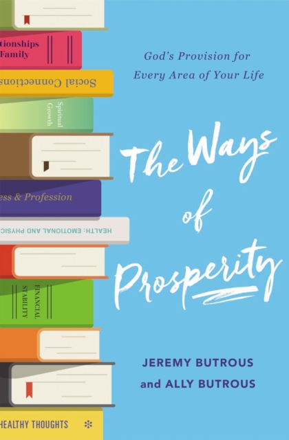 The Ways of Prosperity : God's Provision for Every Area of Your Life, Paperback / softback Book