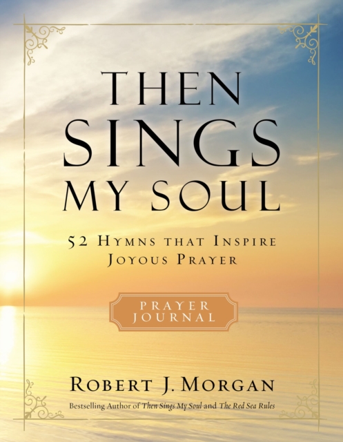 Then Sings My Soul Prayer Journal : 52 Hymns that Inspire Joyous Prayer, EPUB eBook