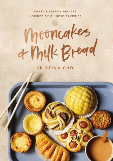 Mooncakes and Milk Bread : Sweet and   Savory Recipes Inspired by Chinese Bakeries, EPUB eBook