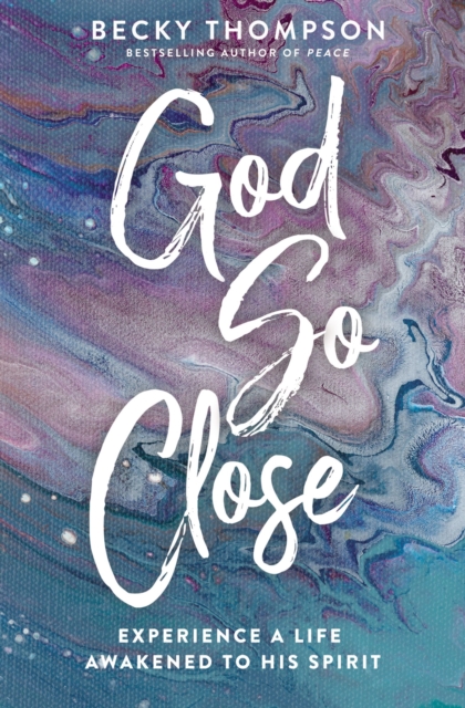 God So Close : Experience a Life Awakened to His Spirit, EPUB eBook