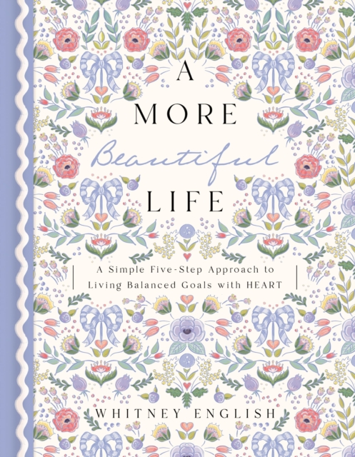 A More Beautiful Life : A Simple Five-Step Approach to Living Balanced Goals with HEART, Hardback Book
