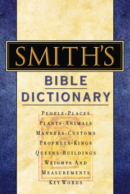 Smith's Bible Dictionary : More than 6,000 Detailed Definitions, Articles, and Illustrations, Hardback Book