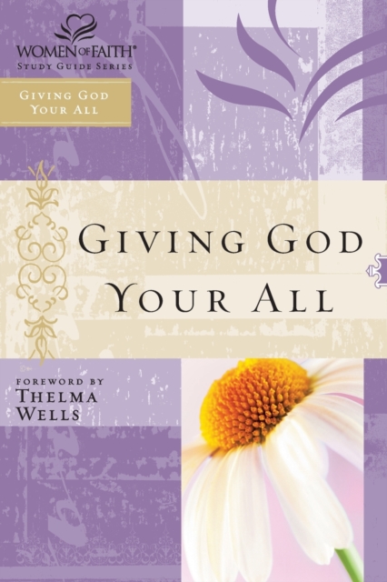 Giving God Your All : Women of Faith Study Guide Series, Paperback / softback Book
