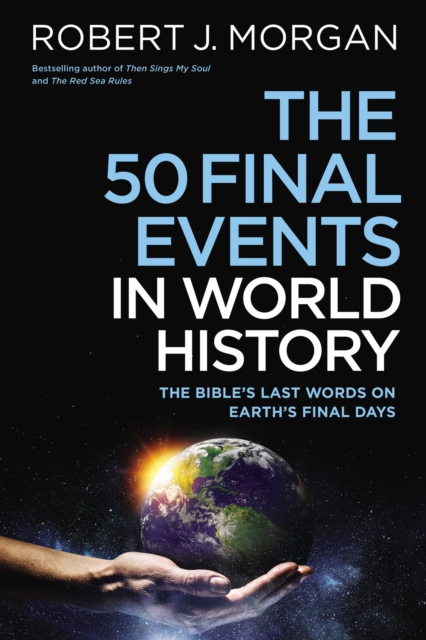The 50 Final Events in World History : The Bible’s Last Words on Earth’s Final Days, Hardback Book