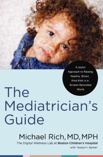 The Mediatrician's Guide : A Joyful Approach to Raising Healthy, Smart, Kind Kids in a Screen-Saturated World, EPUB eBook